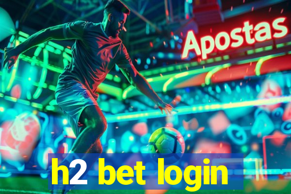 h2 bet login